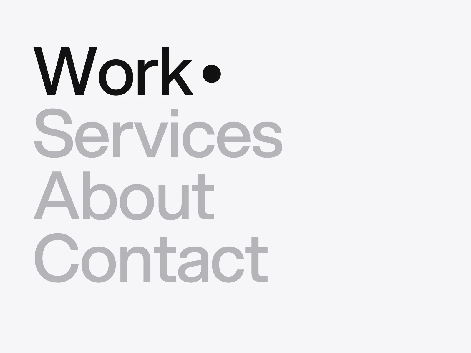 A full-screen menu with the words Work, Services, About and Contact in very large type, and Work in black with a dot to mark the current page